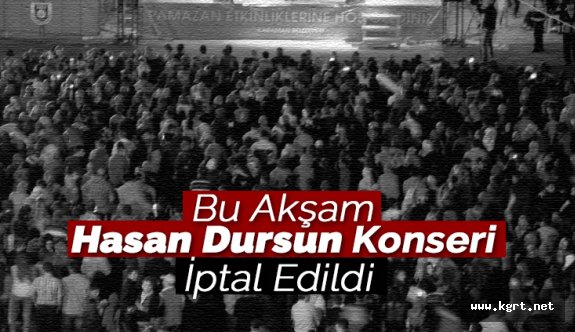 Bu Akşam Hasan Dursun Konseri İptal Edildi