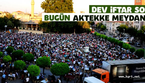 Dev İftar Sofrası Bugün Aktekke Meydanına Kuruluyor