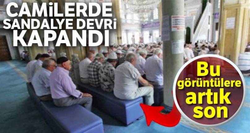 Camilerde Sandalye Devri Kapandı