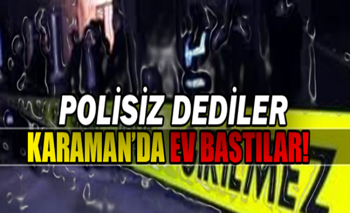 Polisiz Dediler Karaman’da Ev Bastılar!