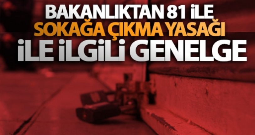 Bakanlıktan Sokağa Çıkma Yasağı İle İlgili Genelge