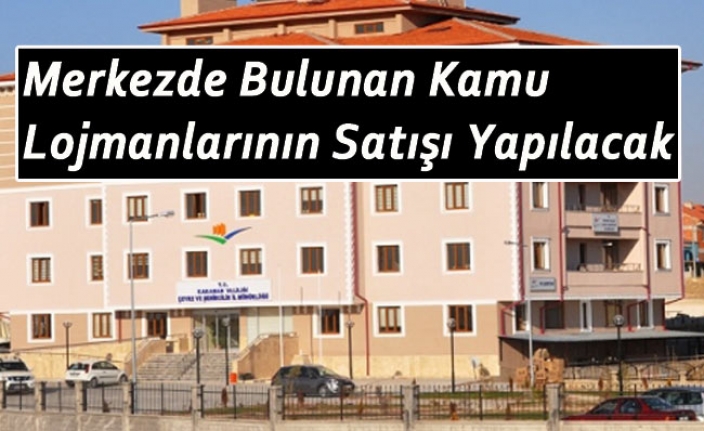 Merkezde Bulunan Kamu Lojmanlarının Satışı Yapılacak