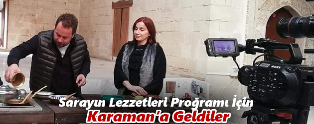 Sarayın Lezzetleri Proğramı İçin Karaman’a Geldiler