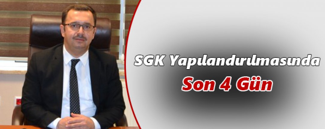 SGK Yapılandırılmasında Son 4 Gün