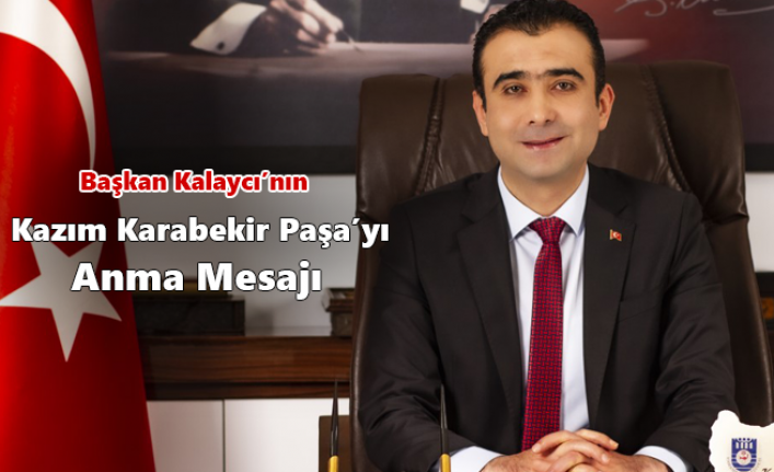 Başkan Kalaycı’nın Kazım Karabekir Paşa’yı Anma Mesajı