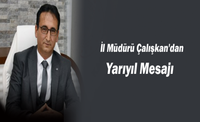 İl Müdürü Çalışkan'dan Yarıyıl Mesajı