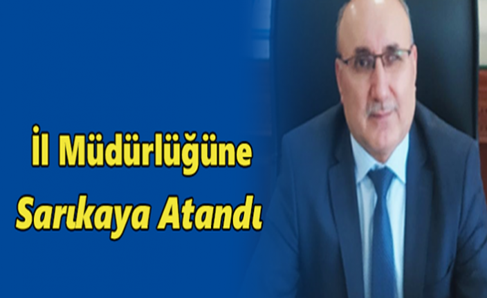 İŞKUR İl Müdürlüğüne Sarıkaya Atandı