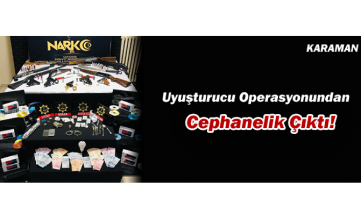 Karaman’da Uyuşturucu Operasyonundan Cephanelik Çıktı