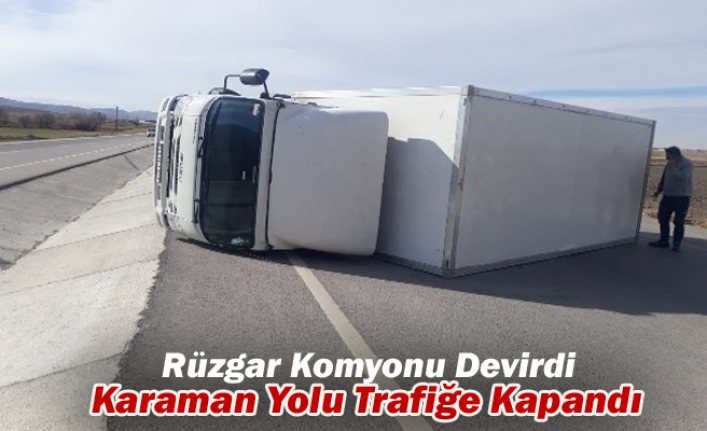 Rüzgar Komyonu Devirdi Karaman Yolu Trafiğe Kapandı