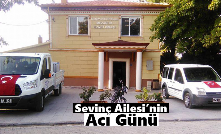 Sevinç Ailesi’nin Acı Günü