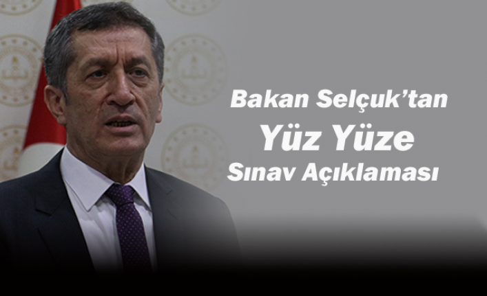 Bakan Selçuk’tan Yüz Yüze Sınav Açıklaması