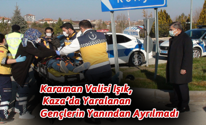 Karaman Valisi Işık, Kaza’da Yaralanan Gençlerin Yanından Ayrılmadı