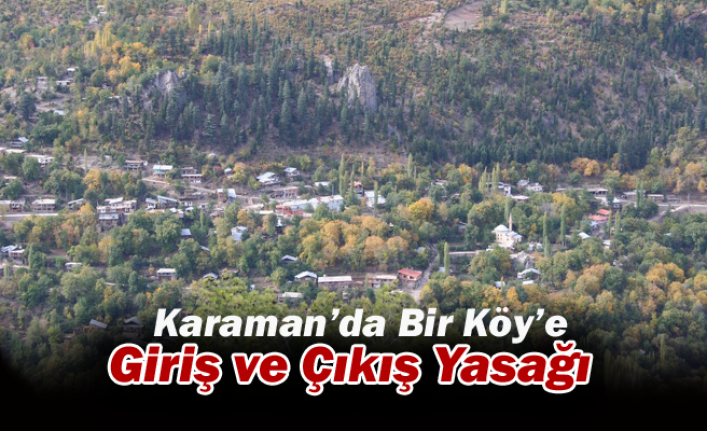 Karaman’da Bir Köy’e Giriş ve Çıkış Yasağı 