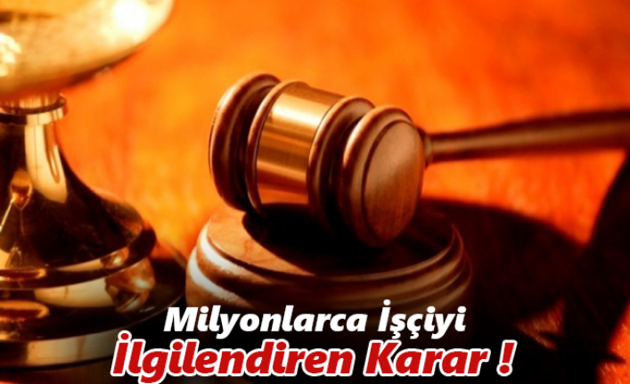 Milyonlarca İşçiyi İlgilendiren Karar