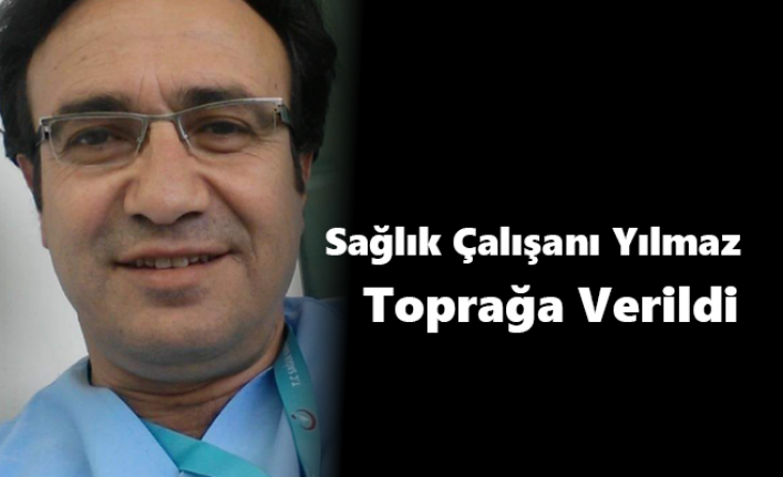 Sağlık Çalışanı Yılmaz Toprağa Verildi