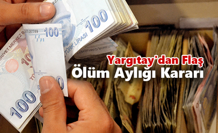 Yargıtay'dan Flaş Ölüm Aylığı Kararı