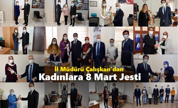 İl Müdürü Çalışkan’dan Kadınlara 8 Mart Jesti