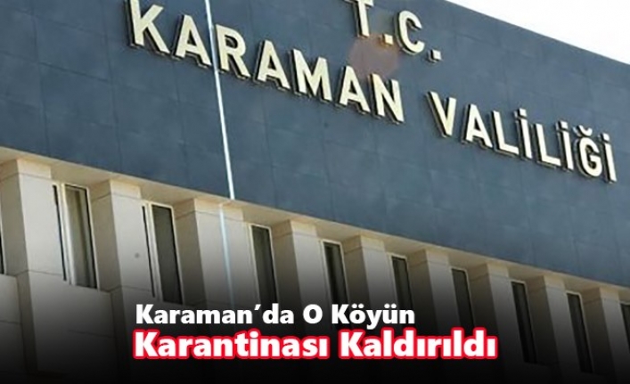 Karaman’da O Köyün Karantinası Kaldırıldı