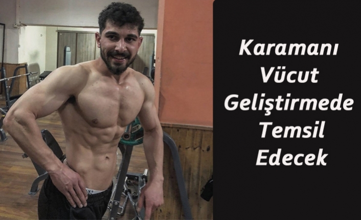 Karamanı Vücut Geliştirmede Temsil Edecek