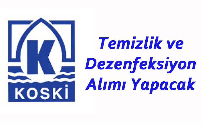 KOSKİ Temizlik ve Dezenfeksiyon Alımı Yapacak