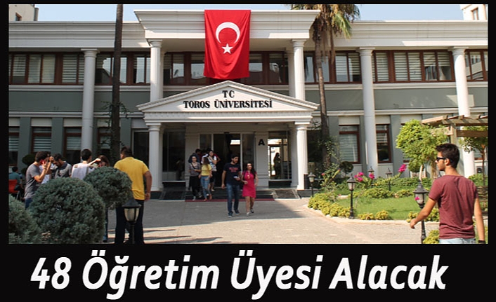 Toros Üniversitesi 48 Öğretim Üyesi Alacak