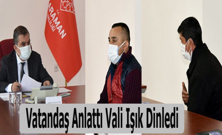 Vatandaş Anlattı Vali Işık Dinledi