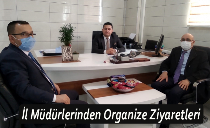 İl Müdürlerinden Organize Ziyaretleri