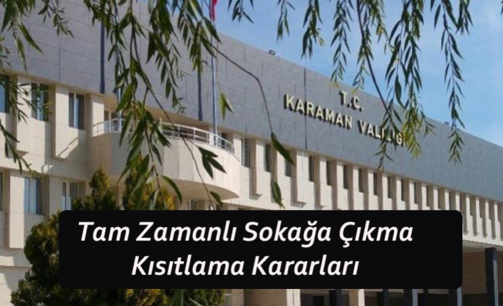 Karaman Valiliği’nden Tam Zamanlı Sokağa Çıkma Kısıtlama Kararları