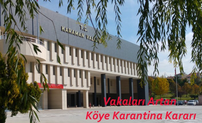 Karaman’da Vakaları Artan Köye Karantina Kararı