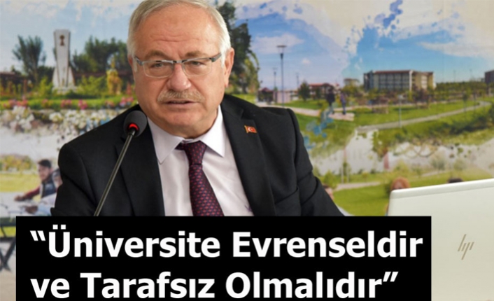 Rektör Ak “Üniversite Evrenseldir ve Tarafsız Olmalıdır”