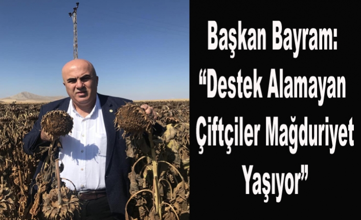 Başkan Bayram: “Destek Alamayan Çiftçiler Mağduriyet Yaşıyor”