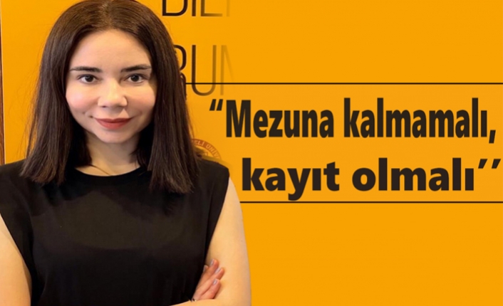 Tuğba Zırıh: “Mezuna kalmamalı, kayıt olmalı’’