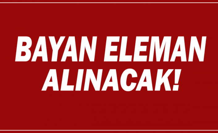 BAYAN ELEMAN ALINACAK