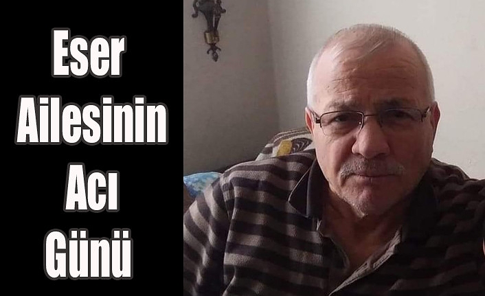 Eser Ailesinin Acı Günü