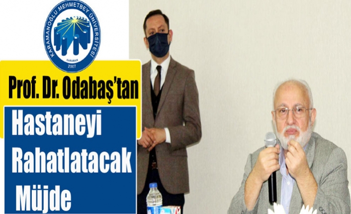 Prof. Dr. Odabaş’tan Hastaneyi Rahatlatacak Müjde