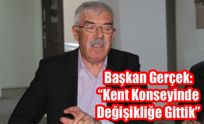 Başkan Gerçek: “Kent Konseyinde Değişikliğe Gittik”