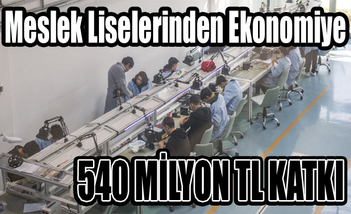 Meslek Liselerinden Ekonomiye 540 MİLYON TL KATKI