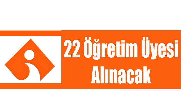 22 Öğretim Üyesi Alınacak