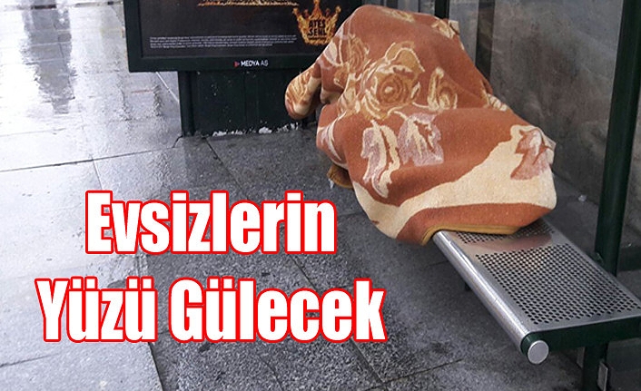 Evsizlerin Yüzü Gülecek