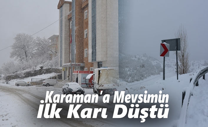 Karaman’ a Mevsimin İlk Karı Düştü