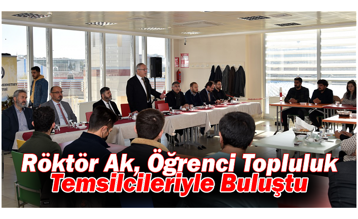 Röktör Ak, Öğrenci Topluluk Temsilcileriyle Buluştu