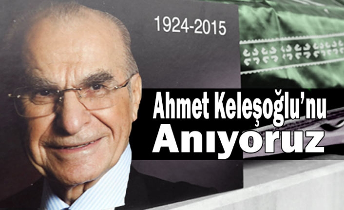 Ahmet Keleşoğlu’nu Anıyoruz