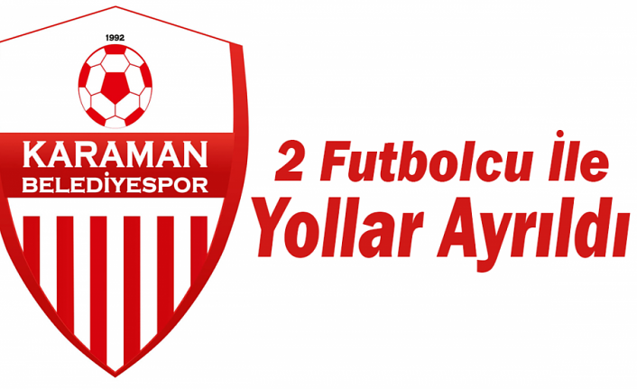 Karaman Belediyespor 2 Futbolcu İle Yollarını Ayırdı