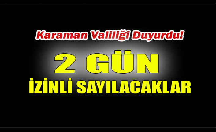 Karaman Valiliği Duyurdu! 2 Gün İzinli Sayılacaklar