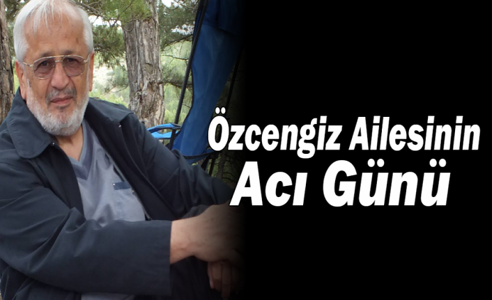 Özcengiz Ailesinin Acı Günü