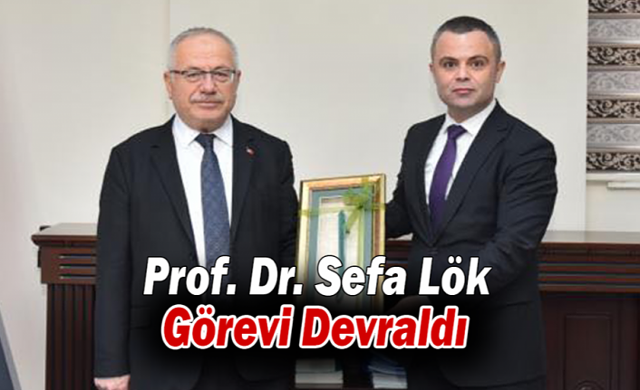 Prof. Dr. Sefa Lök Görevi Devraldı