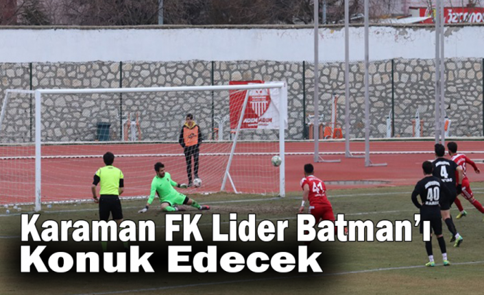 Karaman FK, Lider Batman’ı Konuk Edecek