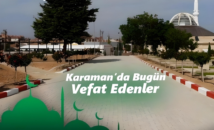 Karaman’da Vefat Edenler