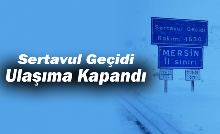 Sertavul Geçidi Ulaşıma Kapandı