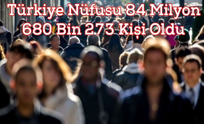 Türkiye Nüfusu 84 Milyon 680 Bin 273 Kişi Oldu